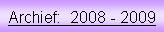 Tekstvak: Archief:  2008 - 2009
