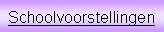 Tekstvak: Schoolvoorstellingen